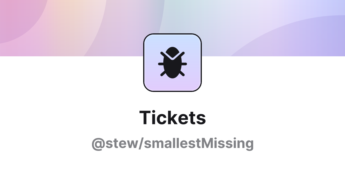 Tickets · @stew/smallestMissing Tickets | Unison Share
